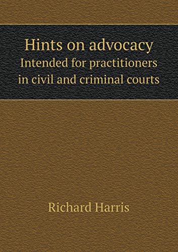 Hints on advocacy Intended for practitioners in... 551910557X Book Cover