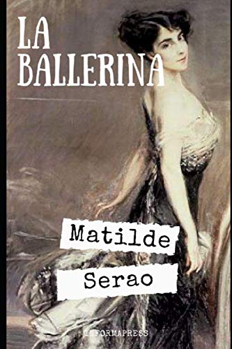 La ballerina: Attraverso la storia di Carmela Minino, Matilde Serao ci porta nella vita delle ballerine di fila + Piccola biografia e analisi