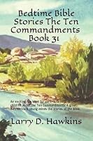 Bedtime Bible Stories the Ten Commandments Book 31 : An Exciting Fun Book for Parents to Read to Their Children about the Ten Commandments. a Great Way to Teach Young Minds the Stories of the Bible 1520324774 Book Cover