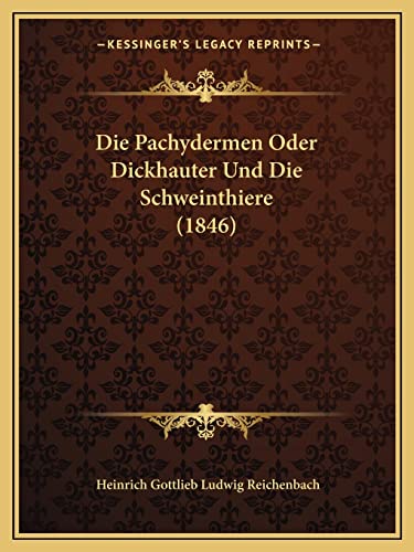Die Pachydermen Oder Dickhauter Und Die Schweinthiere (1846) (English and German Edition)