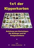  1x1 der Kipperkarten: Anleitung zum Kartenlegen - Für Anfänger und für Fortgeschrittene