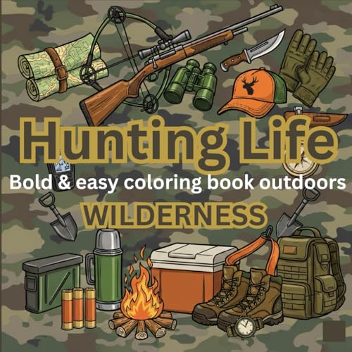 Hunting Life : A Bold and Easy Coloring Book: Simple and Big Outdoor Wilderness Designs for Men, Teens, and Seniors Featuring Deer, Elk, Gear, and Forest Scenes for Relaxation and Stress Relief