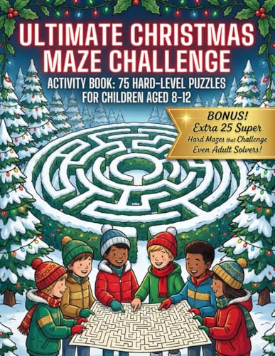 Ultimate Christmas Maze Challenge Activity Book: 75 Hard Logic Puzzles: Holiday Fun & Brain Games for Children Aged 8-12 + BONUS