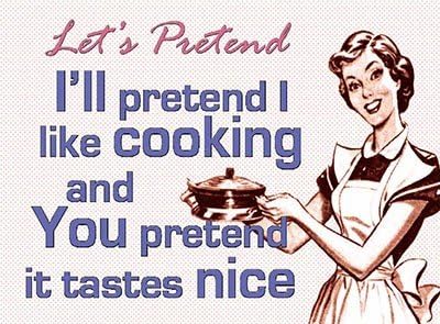 ART/ARTWORK - Licensed Collectibles, Vintage, Antique And Original Designs - LOVELY HUMOR THEMED HOME / OFFICE DECOR [3542280100] - "LET'S PRETEND: I'll pretend I like cooking and you pretend it tastes nice" [lovely image and stylish design] - Artwork/Sign Is Paint On Metal [MSOMS]