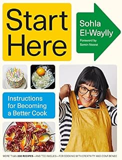 Start Here: Instructions for Becoming a Better Cook: A Cookbook