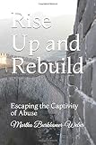 Rise Up and Rebuild: Escaping the Captivity of Abuse