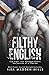 Filthy English: (Stand-alone British Romance) (British Bad Boys)