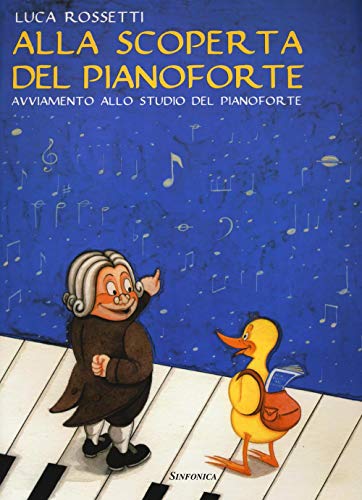 Alla Scoperta Del Pianoforte. Avviamento Allo Studio Del Pianoforte