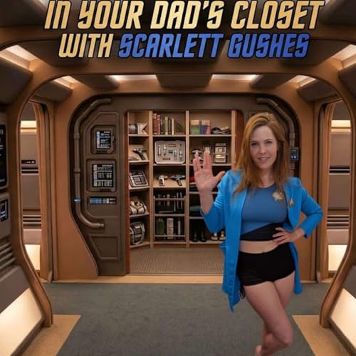 Your Dad's Closet Ep 3 - Star Trek with Scarlett Gushes