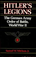Hitler's Legions: The German Army Order of Battle, World War II 0812829921 Book Cover
