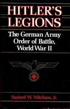 Hitler's Legions: The German Army Order of Battle, World War II