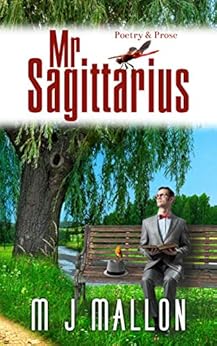 Mr. Sagittarius: Poetry and Prose by [M J Mallon]