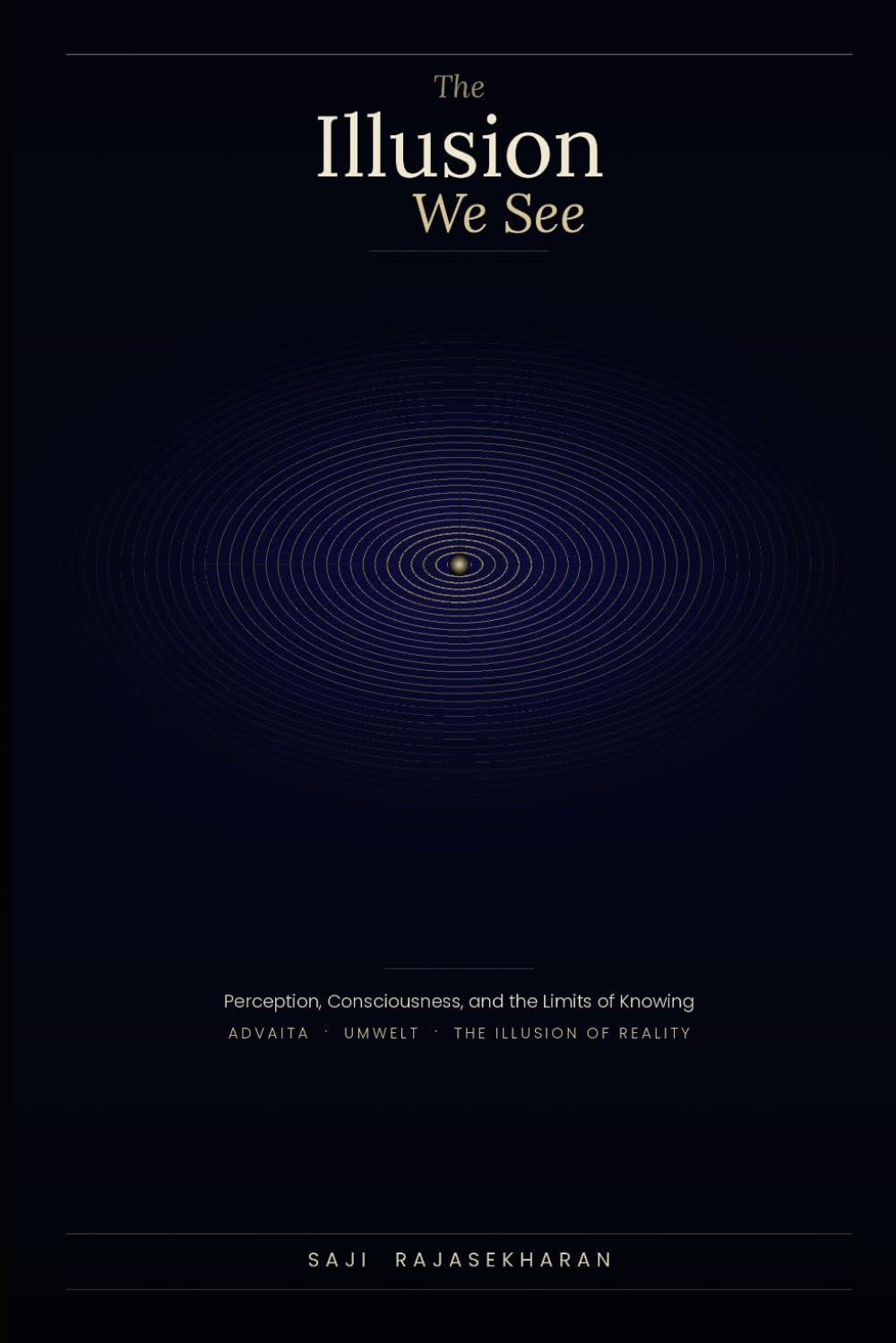 The Illusion We See: Perception, Consciousness, and the Limits of Knowing