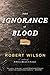 The Ignorance of Blood (Javier Falcón Books)