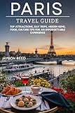 Paris Travel Guide 2026: Top Attractions, Day Trips, Hidden Gems, Food, and Culture Tips for an Unforgettable Experience (English Edition)