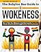 The Babylon Bee Guide to Wokeness: How T Take Your Wokeness to the Next Level by Canceling Friends, Breaking Windows, and Burning It All to the Ground (Babylon Bee Guides) - Bee, Babylon