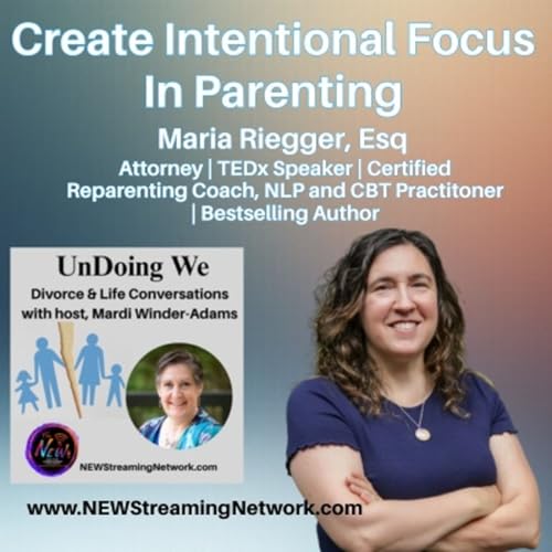 Create Intentional Focus In Parenting - Guest, Maria Riegger