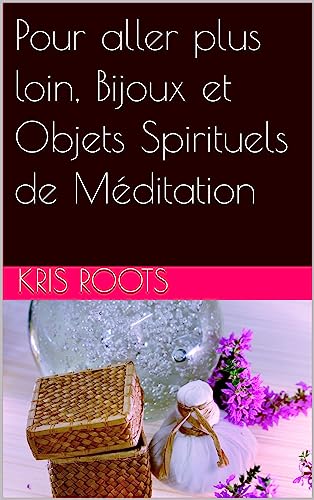 Pour aller plus loin, Bijoux et Objets Spirituels de Méditation (Soul's Mysticism) (French Edition)
