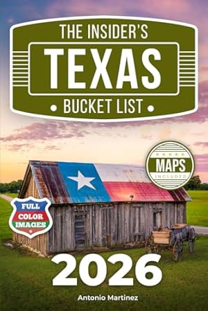 Book cover The Insider's Texas Bucket List: A Full-Color Texas Travel Guide to Cowboy Heritage, Rolling Hills & Lone Star Folks’ Best Kept Secrets [INCLUDES: 2 Maps, Thematic Itineraries, Seasonal Highlights]