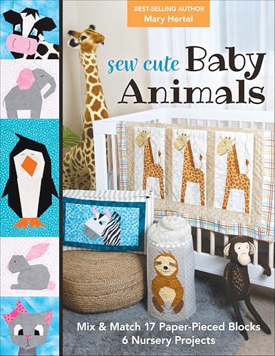 Sew Cute Baby Animals: Mix & Match 17 Paper-Pieced Blocks; 6 Nursery Projects