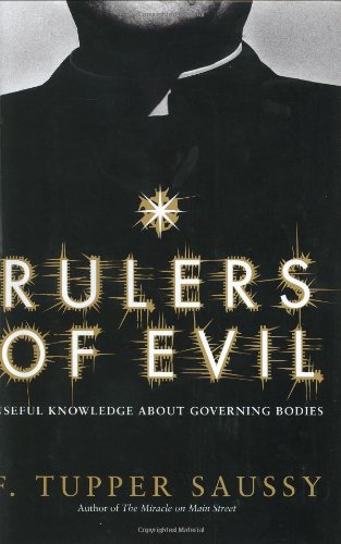 RULERS OF EVIL: USEFUL KNOWLEDGE ABOUT GOVERNING BODIES BY F. Tupper Saussy