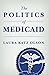 The Politics of Medicaid