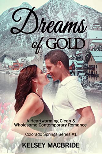 Dreams of Gold: A Christian Clean Romance Novel (The Colorado Springs Series Book 1)