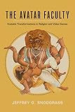  The Avatar Faculty: Ecstatic Transformations in Religion and Video Games: 16 (Ethnographic Studies in Subjectivity)