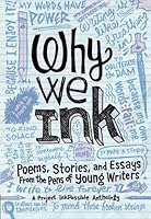 Why We Ink: Poems, Stories, and Essays From the Pens of Young Writers 1940014697 Book Cover