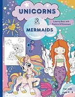 Unicorns and Mermaids Coloring Book: A Magical Coloring Adventure with positive affirmations for kids ages 4 to 8 B0DD7XQMQQ Book Cover