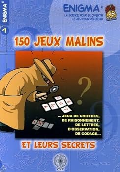 Paperback 150 jeux malins et leurs secrets : ...Jeux de chiffres, de raisonnement, de lettres, d'observation, de codage... [French] Book