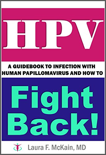 HPV: A Guidebook to Infection with Human Papillomavirus and How to Fight Back!