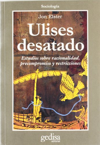 Portada de Ulises Desatado: Estudios sobre Racionalidad Precompromiso y Res Tricc