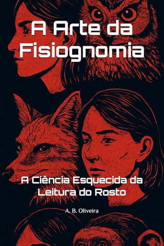A Arte da Fisiognomia: A Ciência Esquecida da Leitura do Rosto