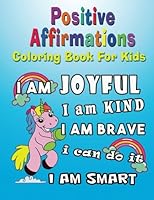 Positive Affirmations Coloring Book For Kids: Positive Self-Affirmations for Kids Children To Color and Inspirational PhrasesColoring Activity Book: ... Coloring Books For Kids Children Series) 197986280X Book Cover