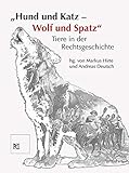  Hund und Katz - Wolf und Spatz. Tiere in der Rechtsgeschichte (Kataloge des Mittelalterlichen Kriminalmuseums in Rothenburg ob der Tauber)