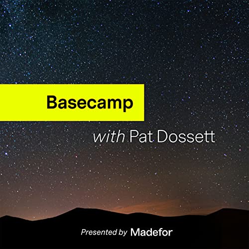 Basecamp with Pat Dossett Podcast By Madefor cover art