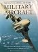 The Encyclopedia of World Military Aircraft. Specifications, Weaponry, & Performance Profiles of Over 2000 Warplanes