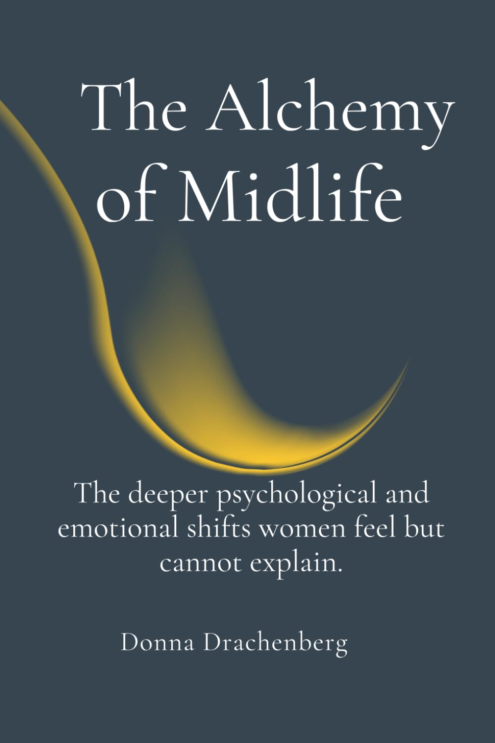 The Alchemy of Midlife: The deeper psychological and emotional shifts women feel but cannot explain