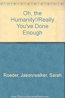 Really, You've Done Enough / Oh, the Humanity -- 2 Books in 1 B0015PFMTI Book Cover
