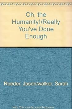 Paperback Really, You've Done Enough / Oh, the Humanity -- 2 Books in 1 Book