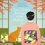 Das Glück bringt eine Katze: Balsam für die Seele - Syou Ishida, Yukiko Luginbühl, Sabine Mangold Uta Simone Verlag: OSTERWOLDaudio 