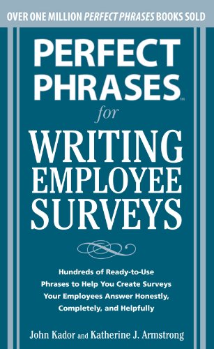 Perfect Phrases for Writing Employee Surveys: Hundreds of Ready-to-Use Phrases to Help You Create Surveys Your Employees Answer Honestly, Complete (Perfect Phrases Series)