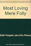 Most Loving Mere Folly - Edith Pargeter