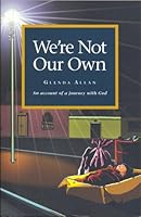 We're Not Our Own: an account of a journey with God 097331382X Book Cover