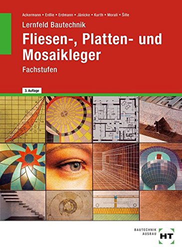 Preisvergleich Produktbild Lernfeld Bautechnik - Fliesen-, Platten- und Mosaikleger: Fachstufen, Lernfelder 7 bis 17