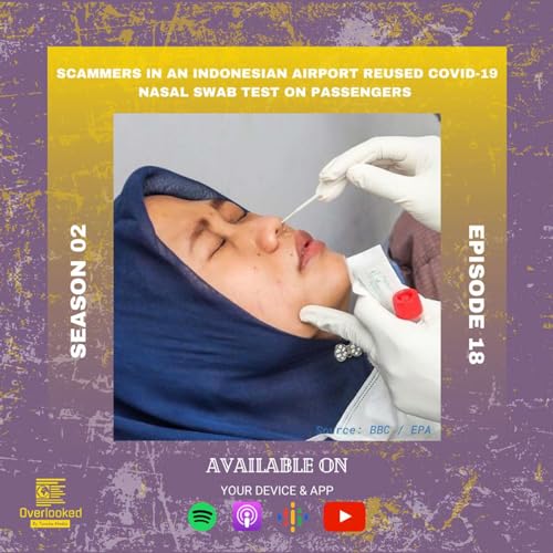 Scammers in an Indonesian airport reused COVID-19 nasal swab test on passengers (S2E18)