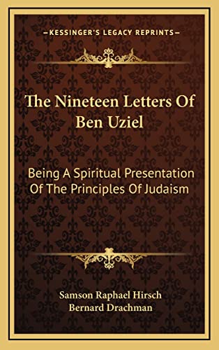 The Nineteen Letters Of Ben Uziel: Being A Spiritual Presentation Of The Principles Of Judaism