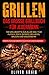 Produktbild GRILLEN: Das große Grillbuch für jedermann 100 Grillrezepte aus aller Welt für Fleisch, Fisch, Gemüse, Beilagen, Saucen und vieles mehr! Sowohl für Vegetarier als auch für Fleischliebhaber!