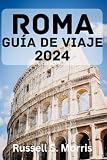 ROMA GUÍA DE VIAJE 2024: La mejor época para visitar, las principales atracciones, dónde alojarse, qué hacer, cómo planificar tu viaje y todo lo que necesitas saber.